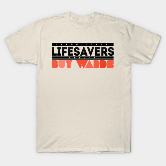 Lifesavers Buy Wards! T-Shirt by Nytelock Prints